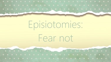 Episiotomies - Fear not